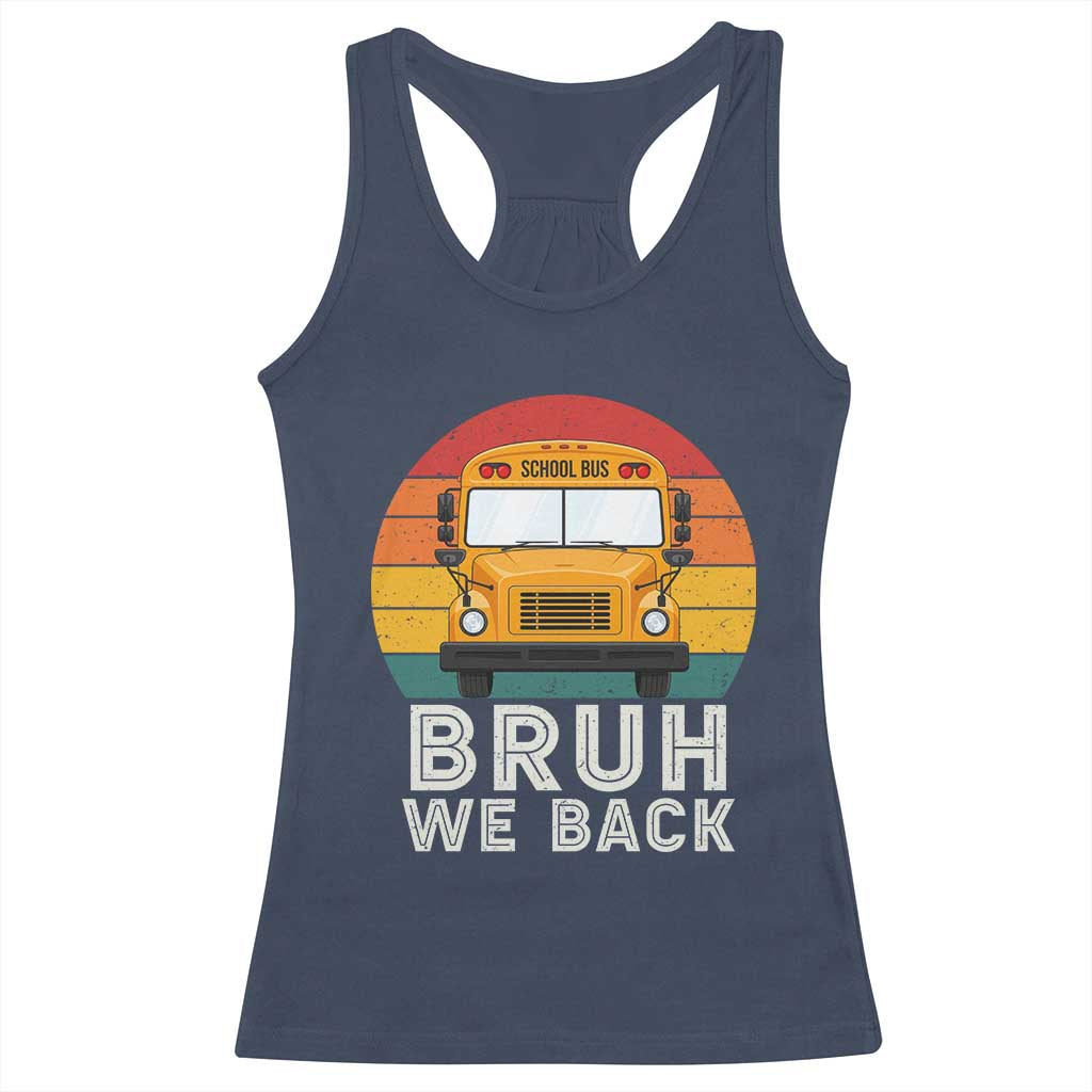 Bruh We Back Racerback Tank Top Funny School Bus Driver Life Back to School Teacher Kids