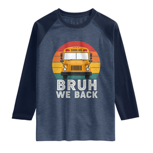 Bruh We Back Raglan Shirt Funny School Bus Driver Life Back to School Teacher Kids