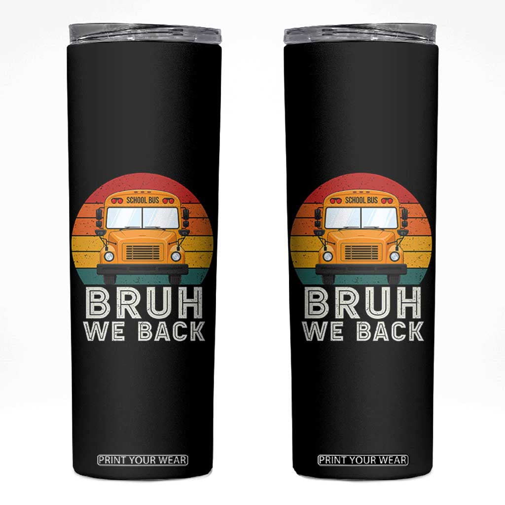 Bruh We Back Skinny Tumbler Funny School Bus Driver Life Back to School Teacher Kids