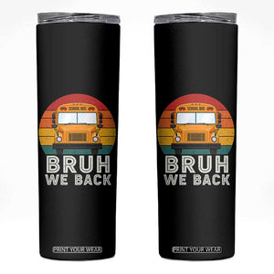 Bruh We Back Skinny Tumbler Funny School Bus Driver Life Back to School Teacher Kids
