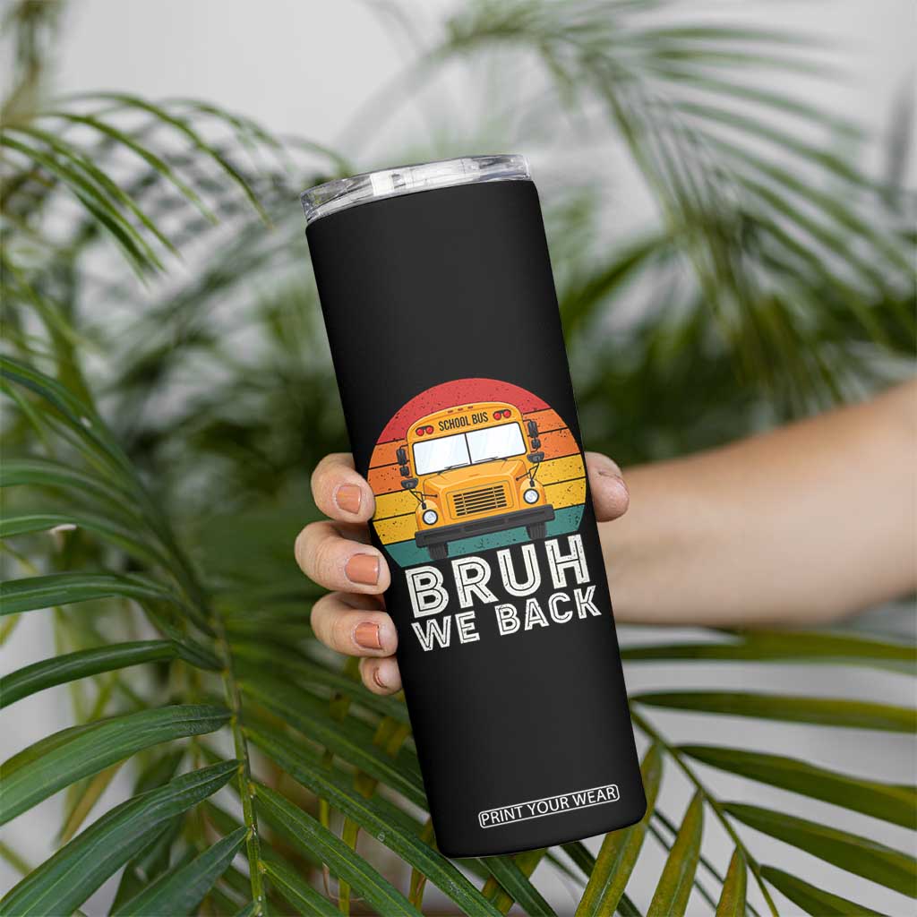 Bruh We Back Skinny Tumbler Funny School Bus Driver Life Back to School Teacher Kids