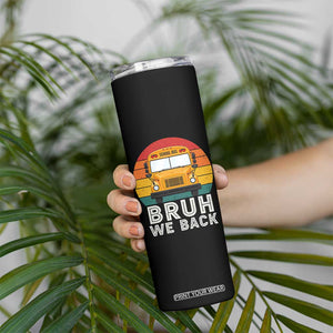 Bruh We Back Skinny Tumbler Funny School Bus Driver Life Back to School Teacher Kids