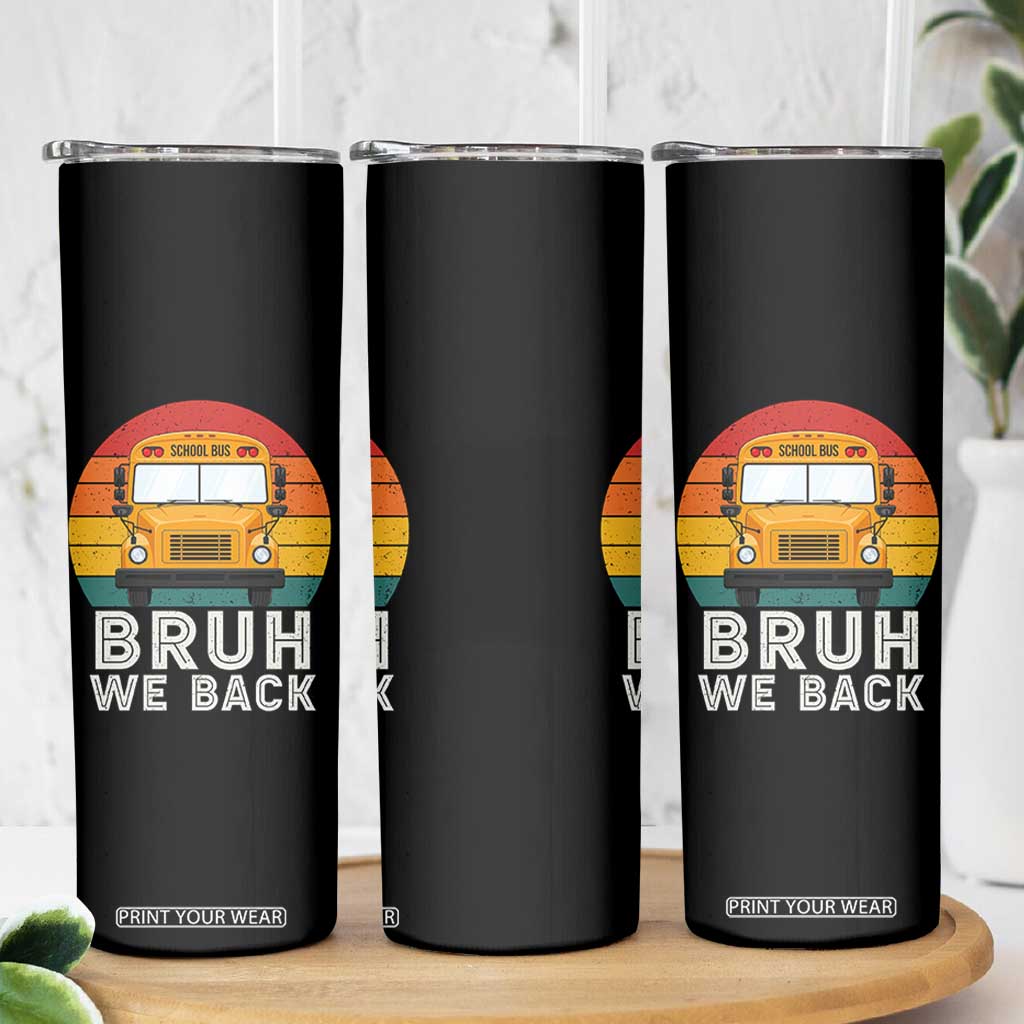 Bruh We Back Skinny Tumbler Funny School Bus Driver Life Back to School Teacher Kids