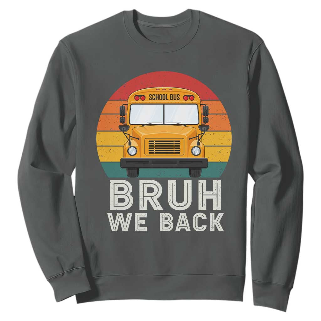 Bruh We Back Sweatshirt Funny School Bus Driver Life Back to School Teacher Kids
