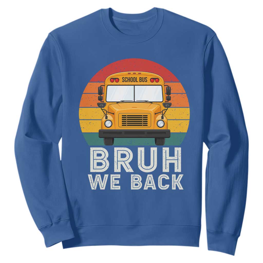Bruh We Back Sweatshirt Funny School Bus Driver Life Back to School Teacher Kids