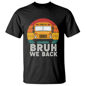 Bruh We Back T Shirt Funny School Bus Driver Life Back to School Teacher Kids