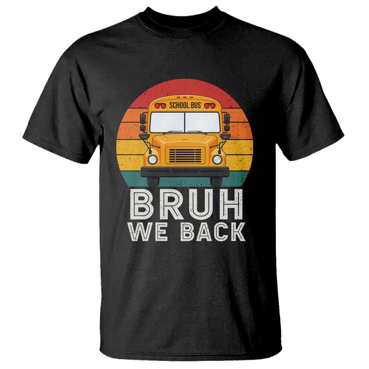 Bruh We Back T Shirt Funny School Bus Driver Life Back to School Teacher Kids TS14 Black Print Your Wear