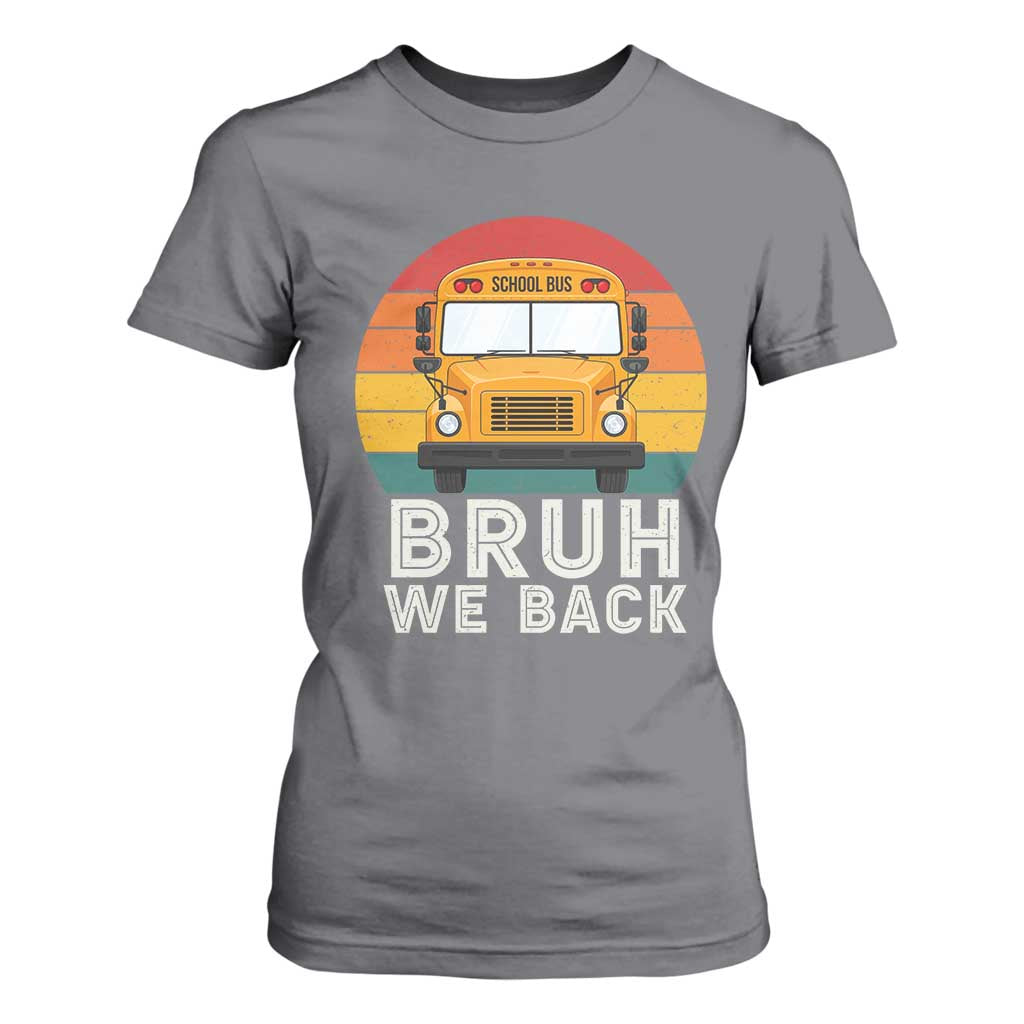 Bruh We Back T Shirt For Women Funny School Bus Driver Life Back to School Teacher Kids