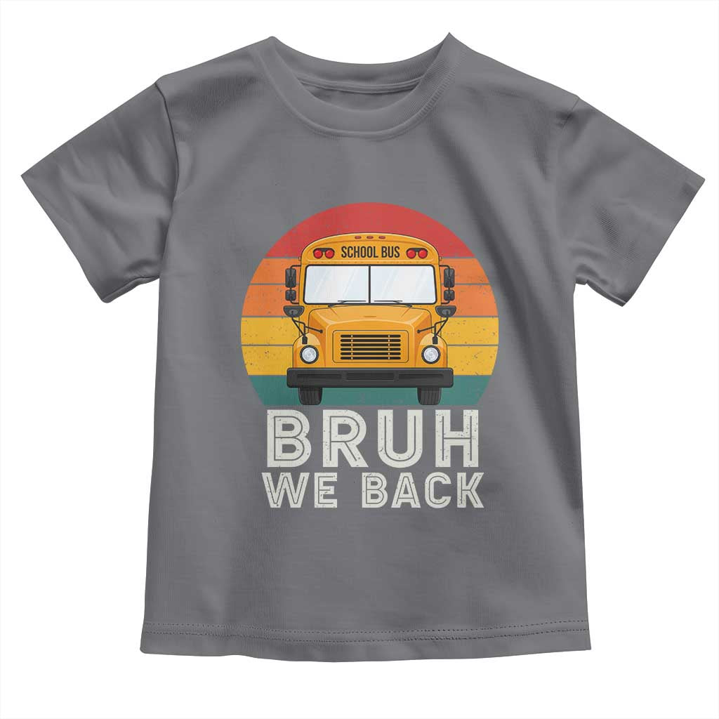 Bruh We Back Toddler T Shirt Funny School Bus Driver Life Back to School Teacher Kids