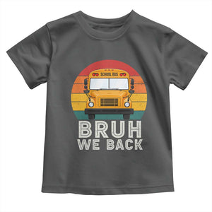 Bruh We Back Toddler T Shirt Funny School Bus Driver Life Back to School Teacher Kids
