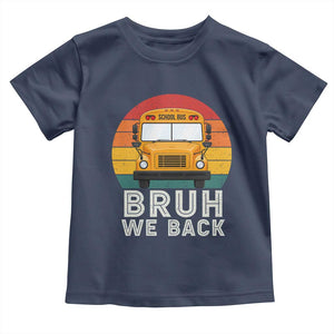 Bruh We Back Toddler T Shirt Funny School Bus Driver Life Back to School Teacher Kids