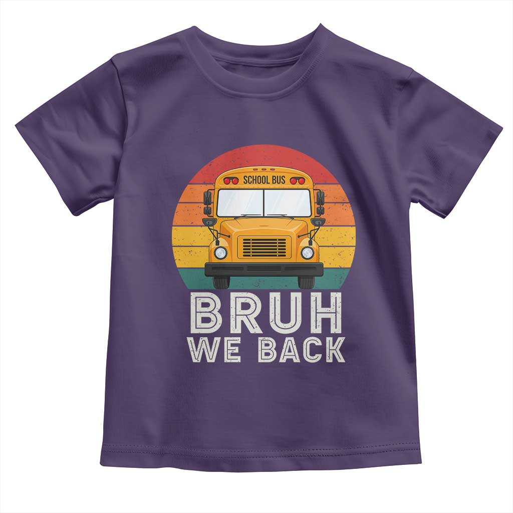 Bruh We Back Toddler T Shirt Funny School Bus Driver Life Back to School Teacher Kids