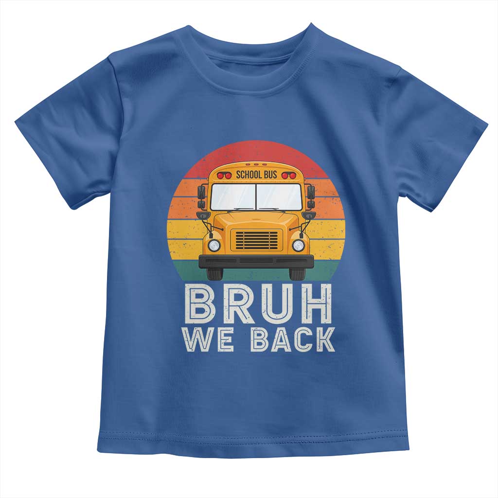Bruh We Back Toddler T Shirt Funny School Bus Driver Life Back to School Teacher Kids