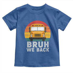 Bruh We Back Toddler T Shirt Funny School Bus Driver Life Back to School Teacher Kids