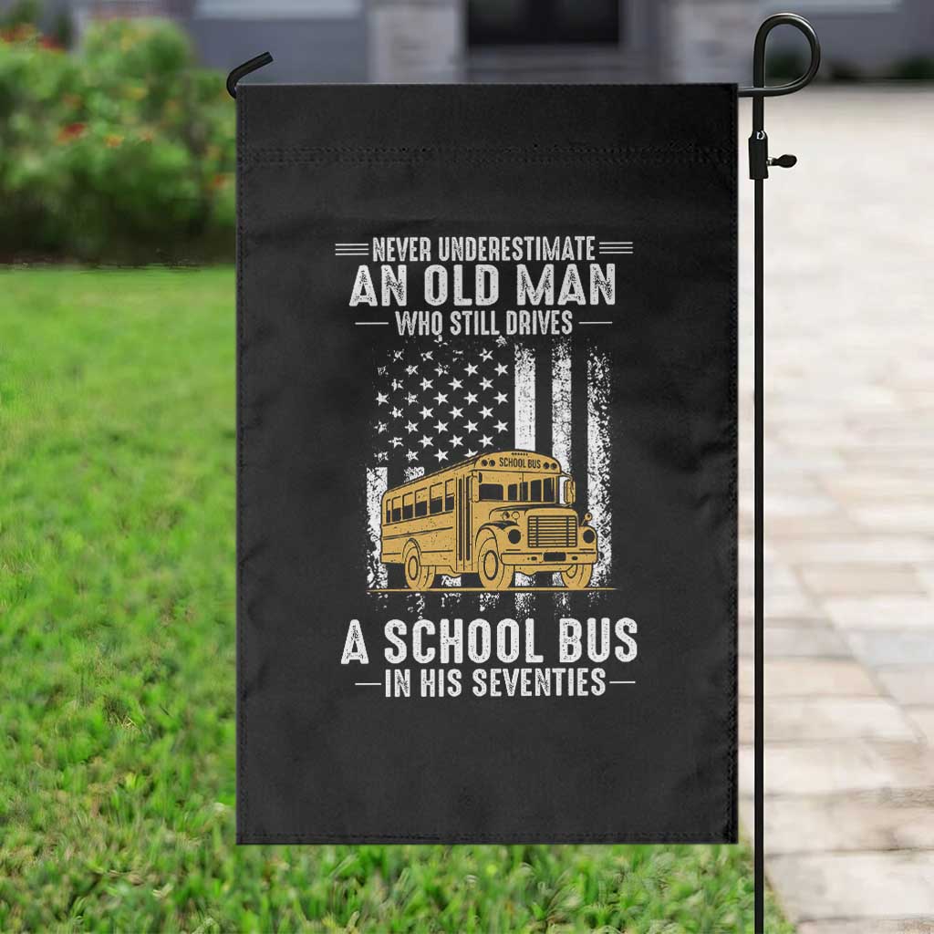 Funny School Bus Driver Garden Flag Never Underestimate an Old Man Who Still Drives A School Bus