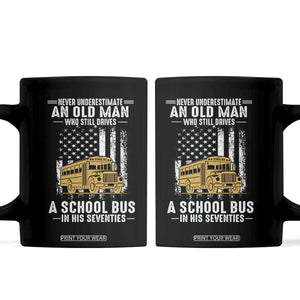 Funny School Bus Driver Coffee Mug Never Underestimate an Old Man Who Still Drives A School Bus