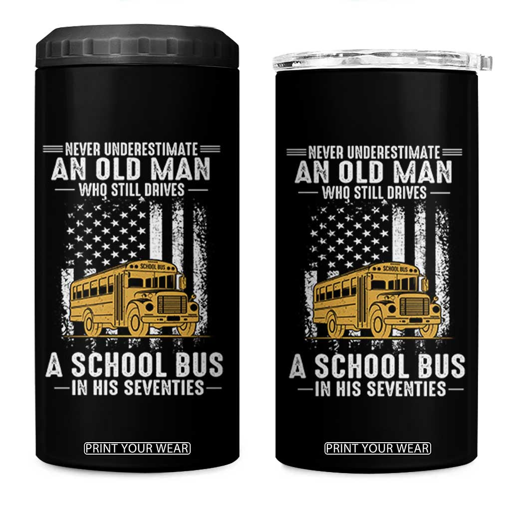 Funny School Bus Driver 4 in 1 Can Cooler Tumbler Never Underestimate an Old Man Who Still Drives A School Bus