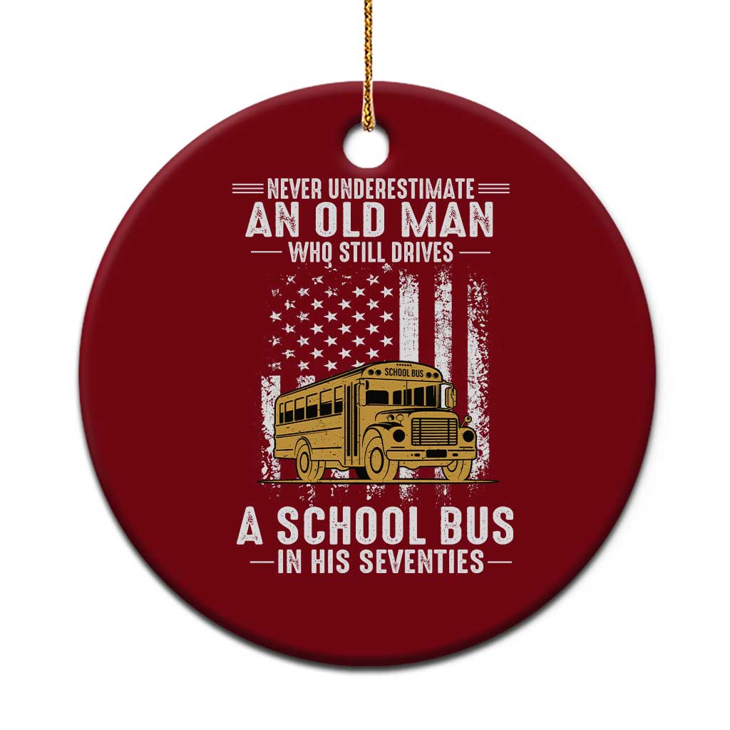 Funny School Bus Driver Ceramic Ornament Never Underestimate an Old Man Who Still Drives A School Bus
