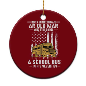 Funny School Bus Driver Ceramic Ornament Never Underestimate an Old Man Who Still Drives A School Bus