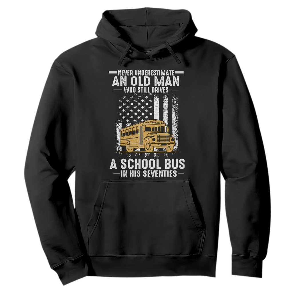 Funny School Bus Driver Hoodie Never Underestimate an Old Man Who Still Drives A School Bus