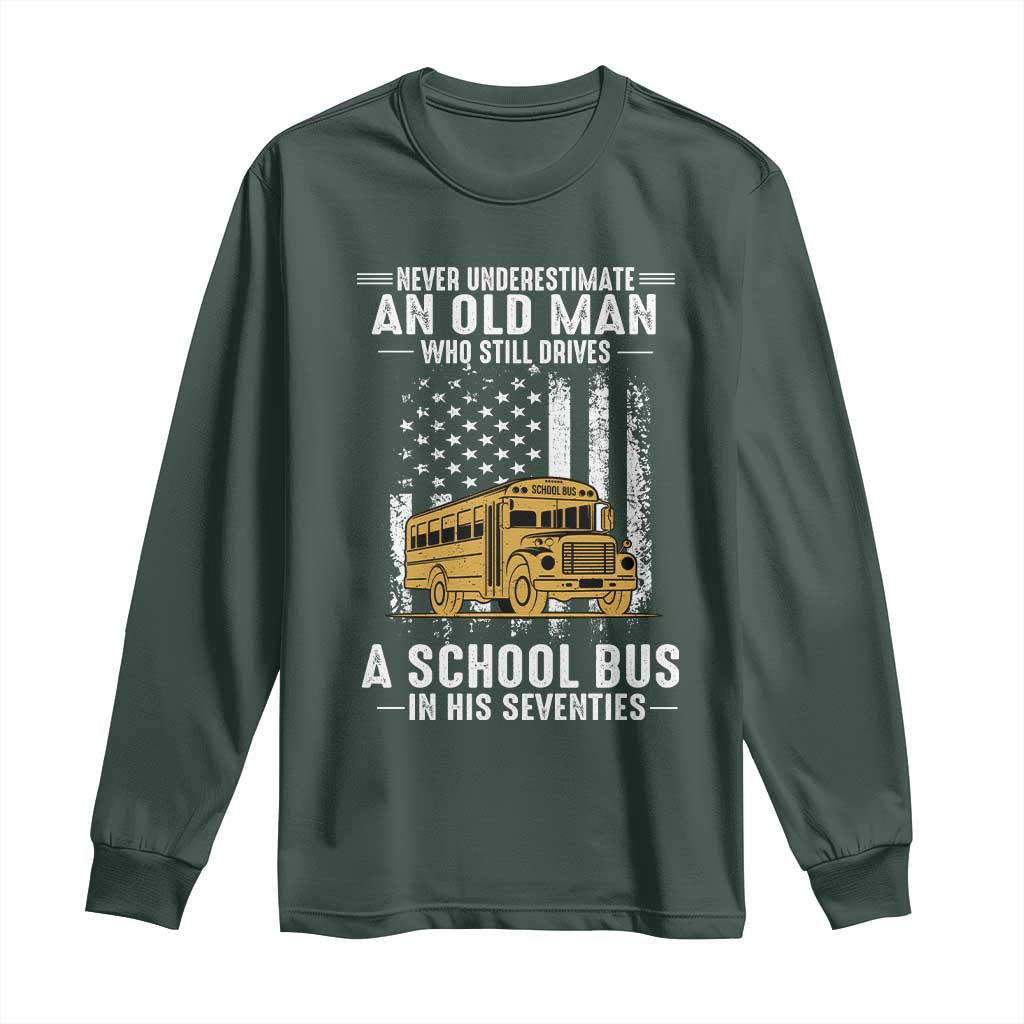 Funny School Bus Driver Long Sleeve Shirt Never Underestimate an Old Man Who Still Drives A School Bus