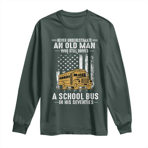 Funny School Bus Driver Long Sleeve Shirt Never Underestimate an Old Man Who Still Drives A School Bus