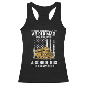 Funny School Bus Driver Racerback Tank Top Never Underestimate an Old Man Who Still Drives A School Bus