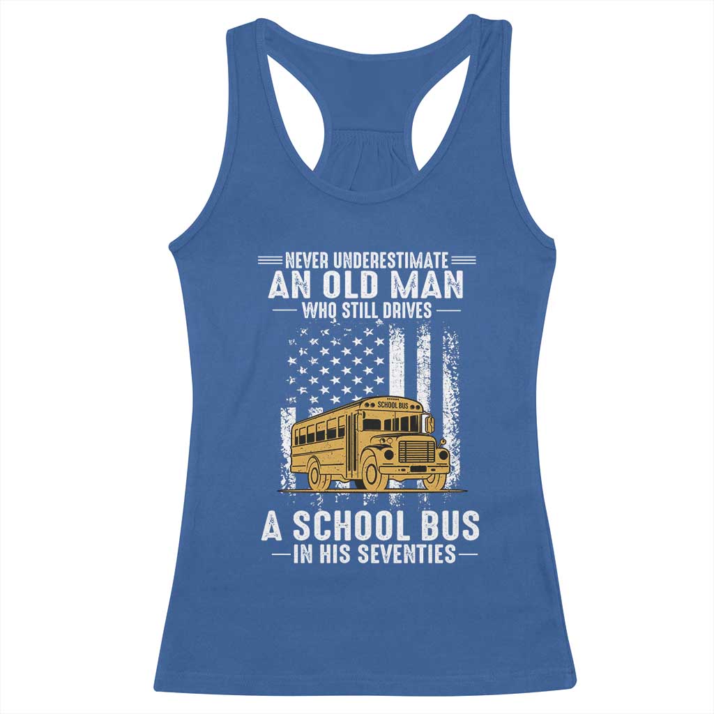 Funny School Bus Driver Racerback Tank Top Never Underestimate an Old Man Who Still Drives A School Bus