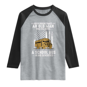 Funny School Bus Driver Raglan Shirt Never Underestimate an Old Man Who Still Drives A School Bus