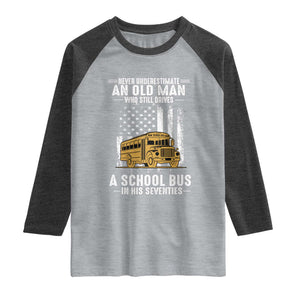 Funny School Bus Driver Raglan Shirt Never Underestimate an Old Man Who Still Drives A School Bus