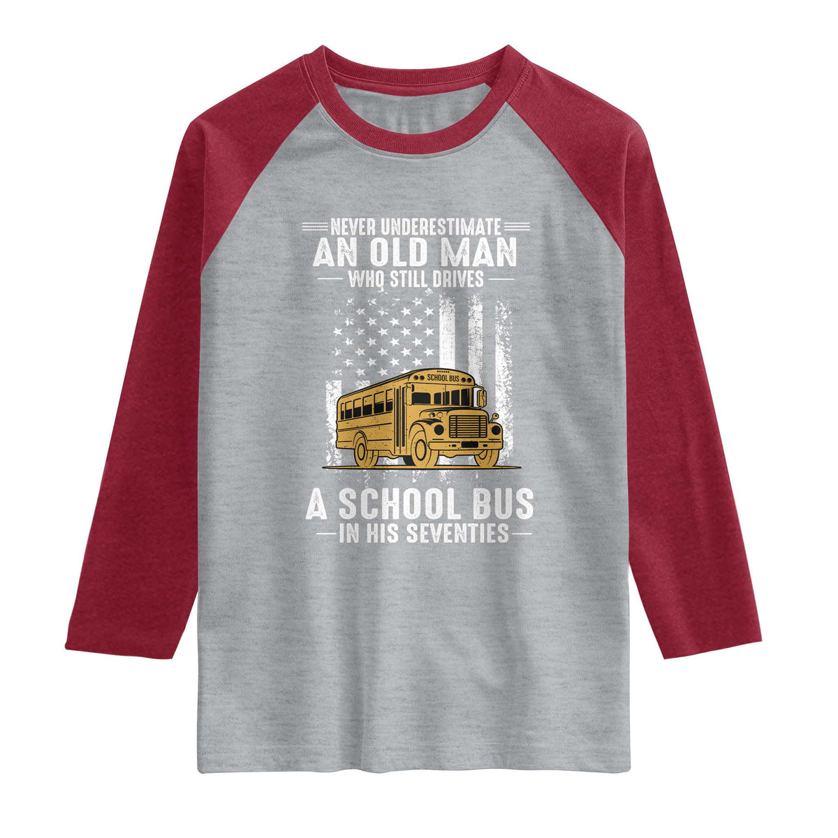 Funny School Bus Driver Raglan Shirt Never Underestimate an Old Man Who Still Drives A School Bus