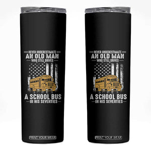 Funny School Bus Driver Skinny Tumbler Never Underestimate an Old Man Who Still Drives A School Bus