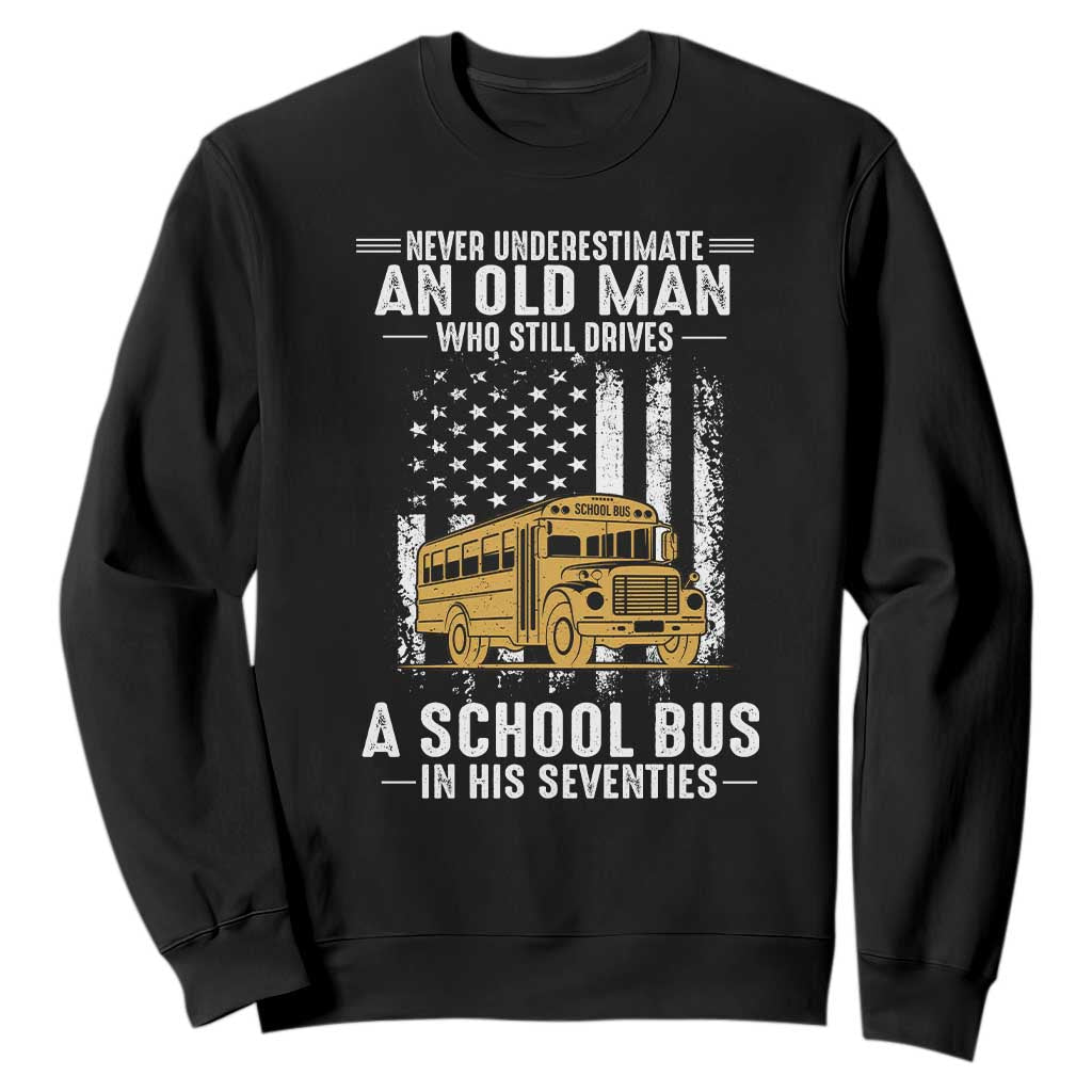 Funny School Bus Driver Sweatshirt Never Underestimate an Old Man Who Still Drives A School Bus
