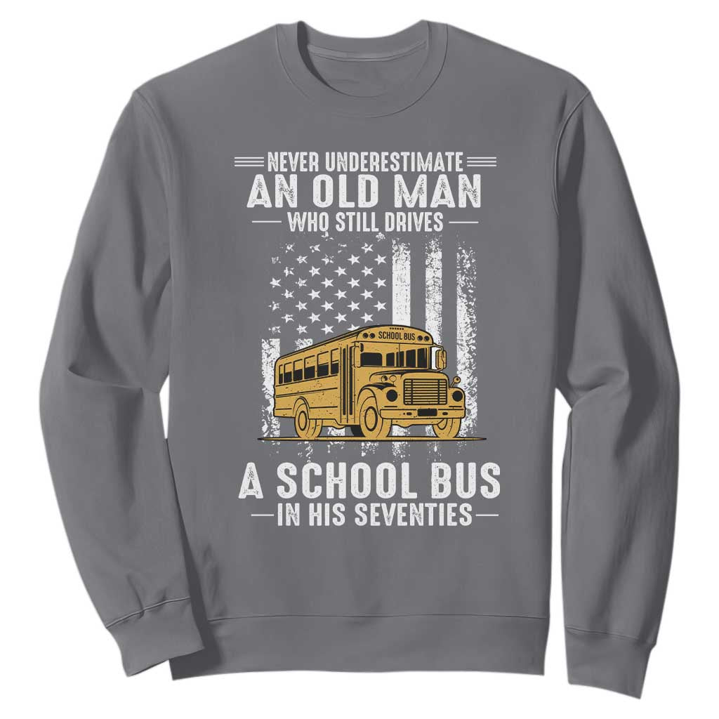Funny School Bus Driver Sweatshirt Never Underestimate an Old Man Who Still Drives A School Bus