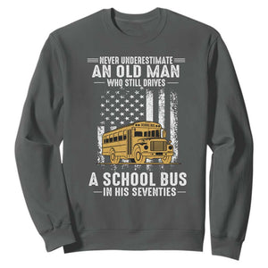 Funny School Bus Driver Sweatshirt Never Underestimate an Old Man Who Still Drives A School Bus