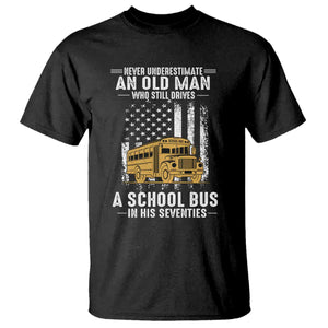 Funny School Bus Driver T Shirt Never Underestimate an Old Man Who Still Drives A School Bus