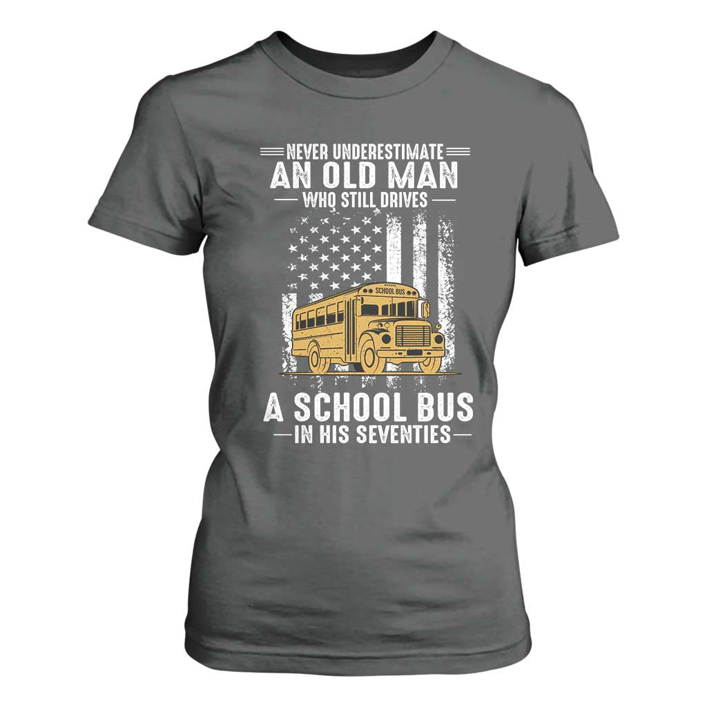 Funny School Bus Driver T Shirt For Women Never Underestimate an Old Man Who Still Drives A School Bus