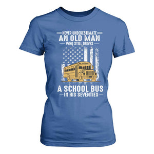 Funny School Bus Driver T Shirt For Women Never Underestimate an Old Man Who Still Drives A School Bus