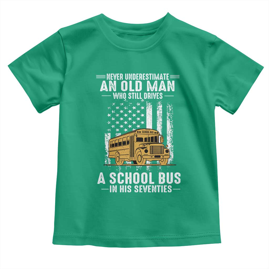 Funny School Bus Driver Toddler T Shirt Never Underestimate an Old Man Who Still Drives A School Bus