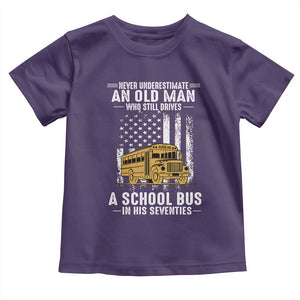 Funny School Bus Driver Toddler T Shirt Never Underestimate an Old Man Who Still Drives A School Bus