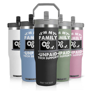 I Am My Familys Unpaid Tech Support Flip Straw Tumbler Funny Computer IT Nerd Humor TS14 Print Your Wear