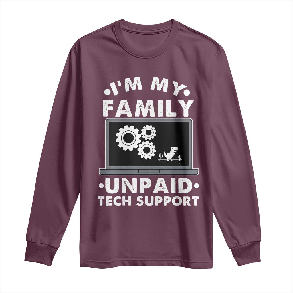 I Am My Familys Unpaid Tech Support Long Sleeve Shirt Funny Computer IT Nerd Humor TS14 Maroon Print Your Wear