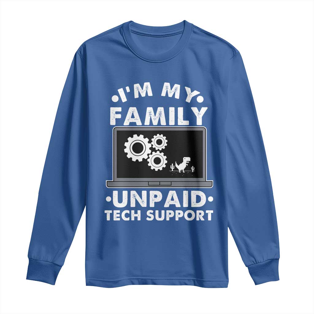 I Am My Familys Unpaid Tech Support Long Sleeve Shirt Funny Computer IT Nerd Humor TS14 Royal Blue Print Your Wear