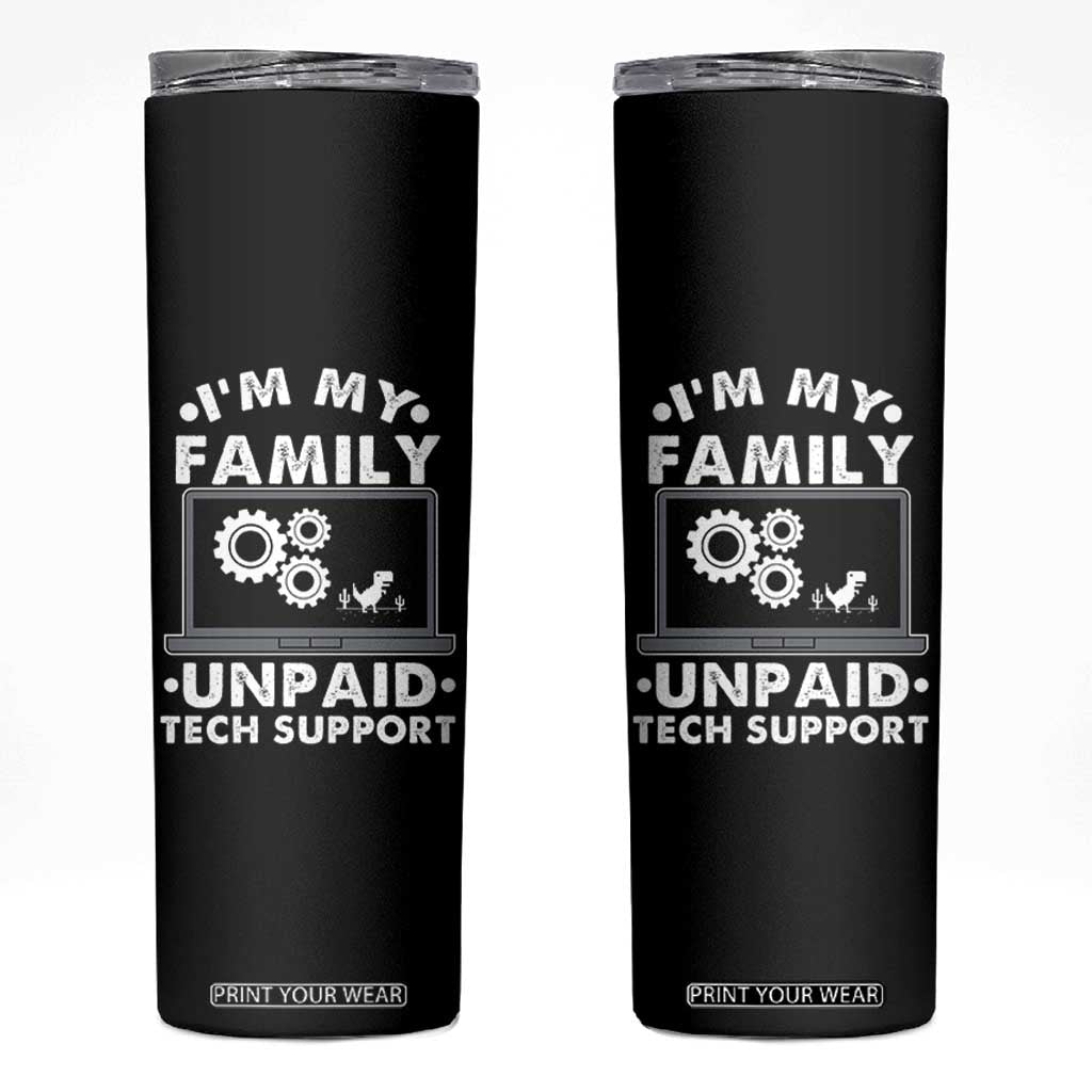 I Am My Familys Unpaid Tech Support Skinny Tumbler Funny Computer IT Nerd Humor TS14 Black Print Your Wear