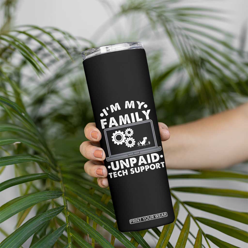 I Am My Familys Unpaid Tech Support Skinny Tumbler Funny Computer IT Nerd Humor TS14 Print Your Wear