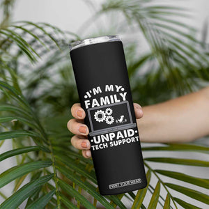 I Am My Familys Unpaid Tech Support Skinny Tumbler Funny Computer IT Nerd Humor TS14 Print Your Wear