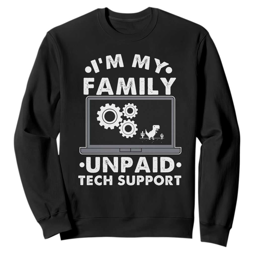 I Am My Familys Unpaid Tech Support Sweatshirt Funny Computer IT Nerd Humor TS14 Black Print Your Wear