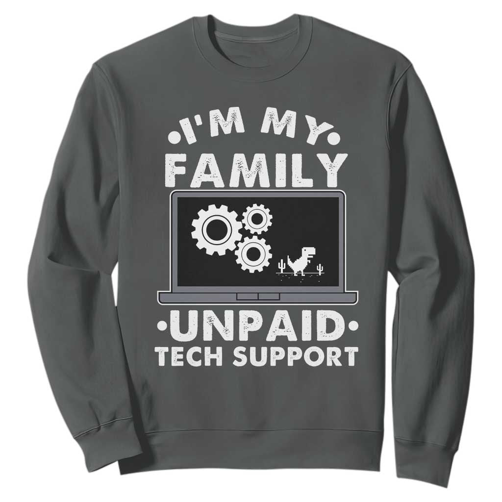 I Am My Familys Unpaid Tech Support Sweatshirt Funny Computer IT Nerd Humor TS14 Dark Heather Print Your Wear