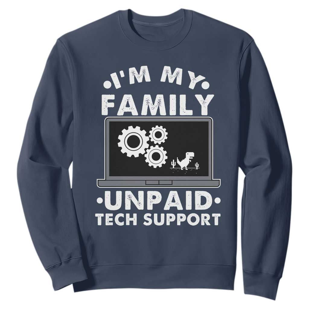 I Am My Familys Unpaid Tech Support Sweatshirt Funny Computer IT Nerd Humor TS14 Navy Print Your Wear