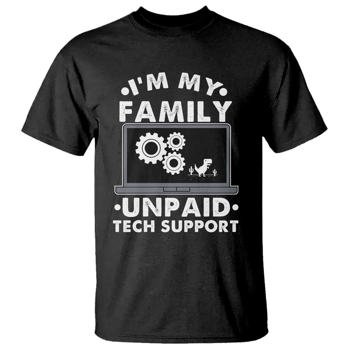 I Am My Familys Unpaid Tech Support T Shirt Funny Computer IT Nerd Humor TS14 Black Print Your Wear
